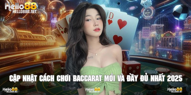 Cập nhật luật Baccarat 2025 cho mọi hội viên nắm vững