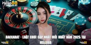 Baccarat - Luật Chơi Cập Nhật Mới Nhất Năm 2025 Tại Hello88