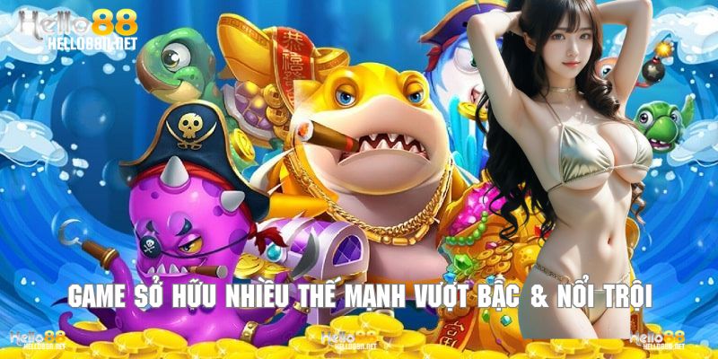 Game sở hữu nhiều thế mạnh vượt bậc & nổi trội