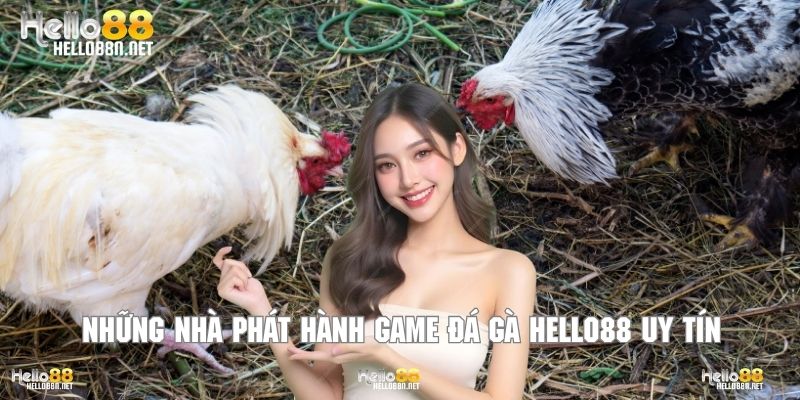 Những nhà phát hành game đá gà Hello88 uy tín