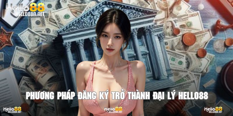 Khởi đầu đơn giản cho hành trình liên kết làm đại lý Hello88.