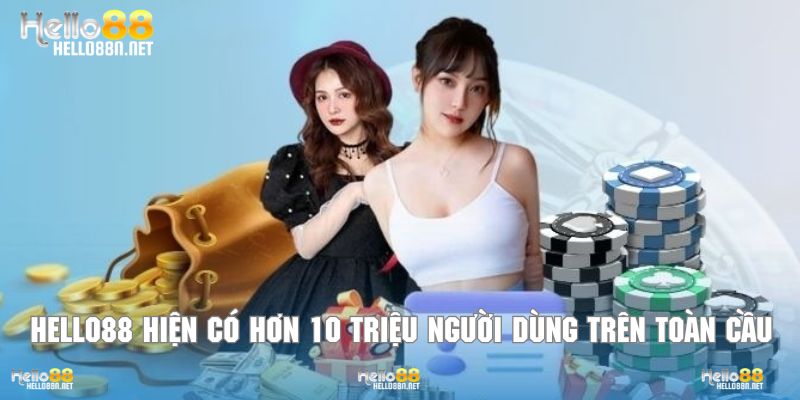 Hello88 hiện có hơn 10 triệu người dùng đăng ký trên toàn cầu
