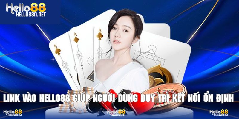 Link vào Hello88 an toàn giúp người dùng duy trì kết nối ổn định