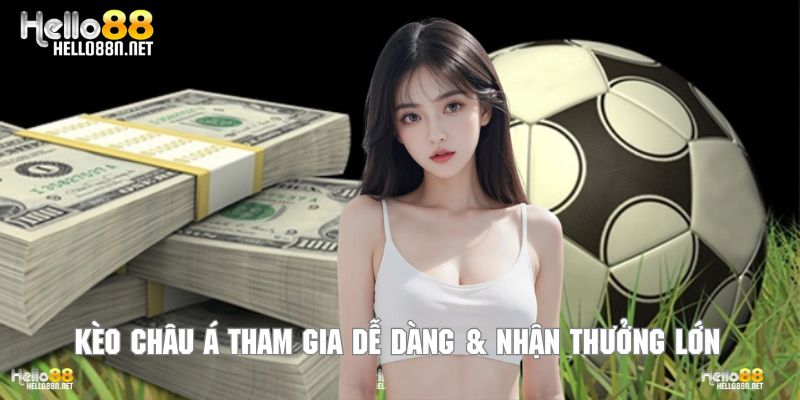 Kèo Châu Á tham gia dễ dàng & nhận thưởng lớn