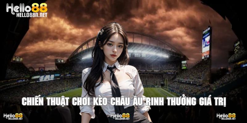 Áp dụng mẹo cược thông minh để tăng tỷ lệ thắng trong kèo Châu Âu