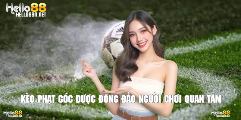 Kèo phạt góc được đông đảo người chơi quan tâm & tìm kiếm