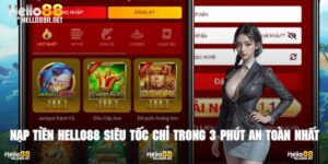 Nạp Tiền Hello88 Siêu Tốc Chỉ Trong 3 Phút An Toàn Nhất