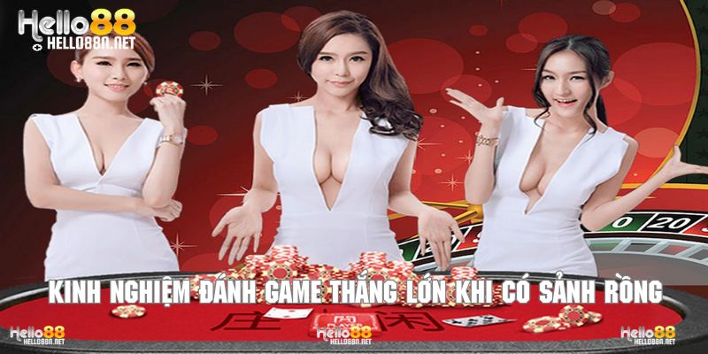 Kinh nghiệm đánh game thắng lớn khi có sảnh rồng
