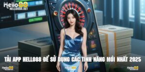 Tải App Hello88 Để Sử Dụng Các Tính Năng Mới Nhất 2025