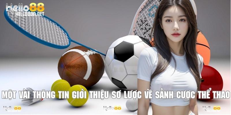 Một vài thông tin giới thiệu sơ lược về sảnh cược thể thao