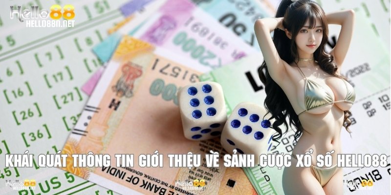 Khái quát thông tin giới thiệu về sảnh cược xổ số Hello88