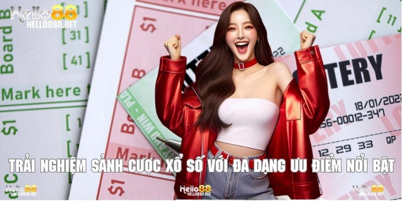 Trải nghiệm sảnh cược xổ số với đa dạng ưu điểm nổi bật